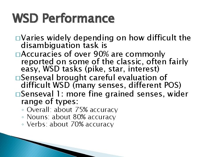 WSD Performance � Varies widely depending on how difficult the disambiguation task is �