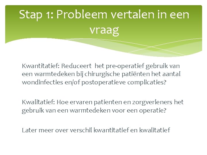 Stap 1: Probleem vertalen in een vraag Kwantitatief: Reduceert het pre-operatief gebruik van een