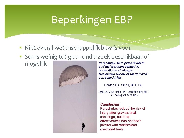 Beperkingen EBP Niet overal wetenschappelijk bewijs voor Soms weinig tot geen onderzoek beschikbaar of