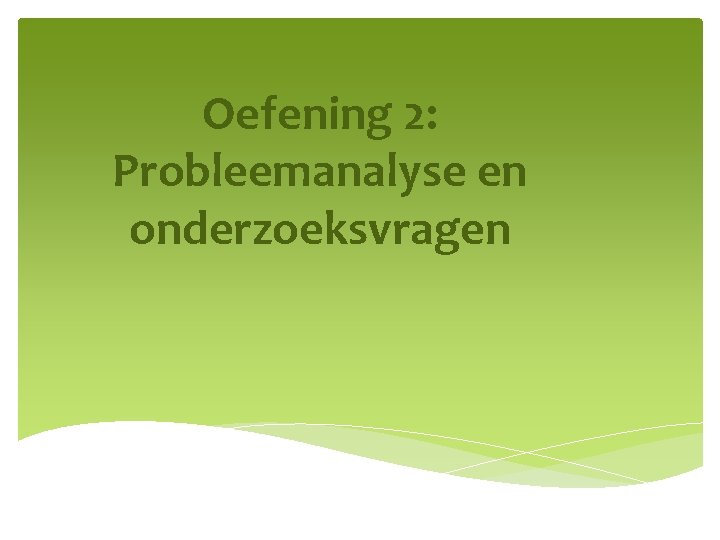 Oefening 2: Probleemanalyse en onderzoeksvragen 