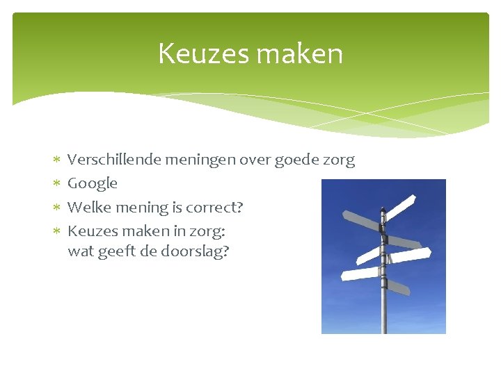 Keuzes maken Verschillende meningen over goede zorg Google Welke mening is correct? Keuzes maken