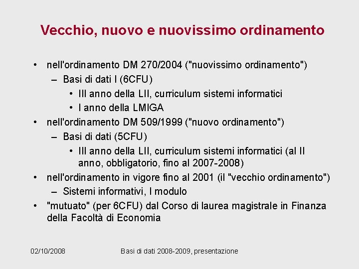 Vecchio, nuovo e nuovissimo ordinamento • nell'ordinamento DM 270/2004 ("nuovissimo ordinamento") – Basi di