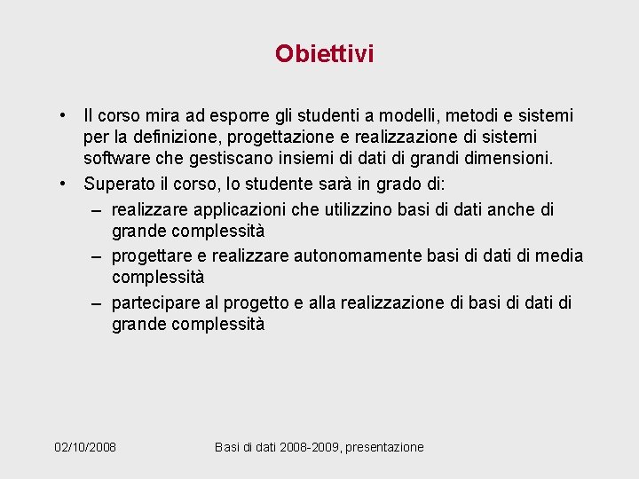 Obiettivi • Il corso mira ad esporre gli studenti a modelli, metodi e sistemi