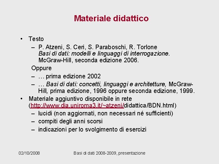 Materiale didattico • Testo – P. Atzeni, S. Ceri, S. Paraboschi, R. Torlone Basi