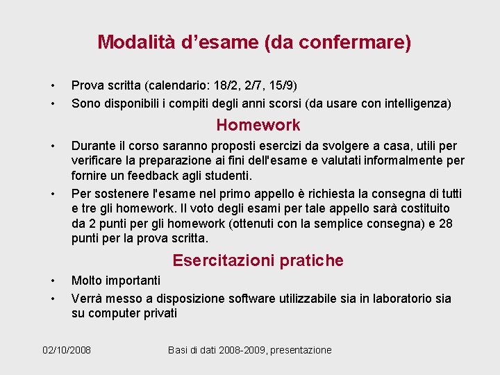 Modalità d’esame (da confermare) • • Prova scritta (calendario: 18/2, 2/7, 15/9) Sono disponibili