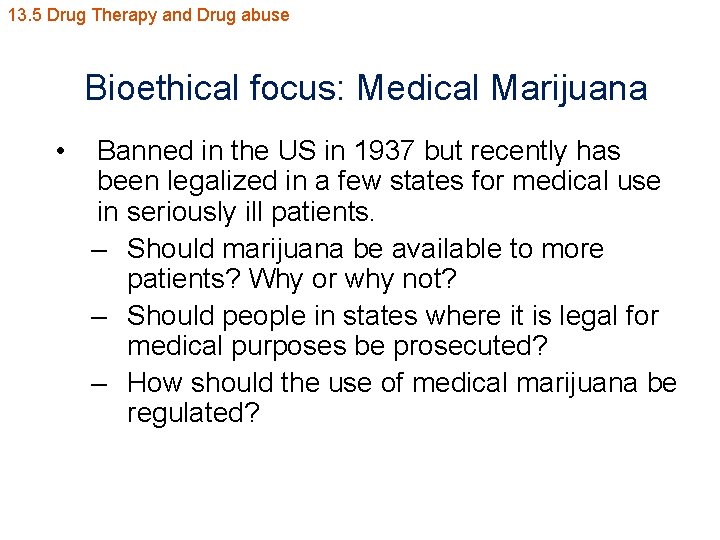 13. 5 Drug Therapy and Drug abuse Bioethical focus: Medical Marijuana • Banned in