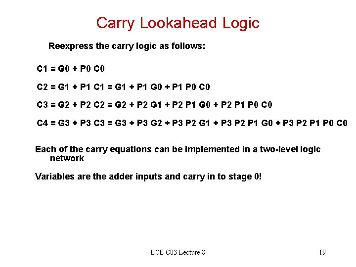 Carry Lookahead Logic Reexpress the carry logic as follows: C 1 = G 0