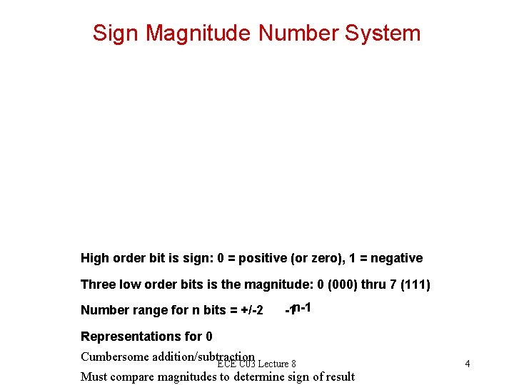 Sign Magnitude Number System High order bit is sign: 0 = positive (or zero),
