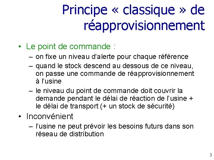 Principe « classique » de réapprovisionnement • Le point de commande : – on