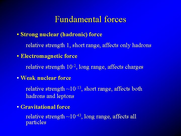 Fundamental forces • Strong nuclear (hadronic) force relative strength 1, short range, affects only