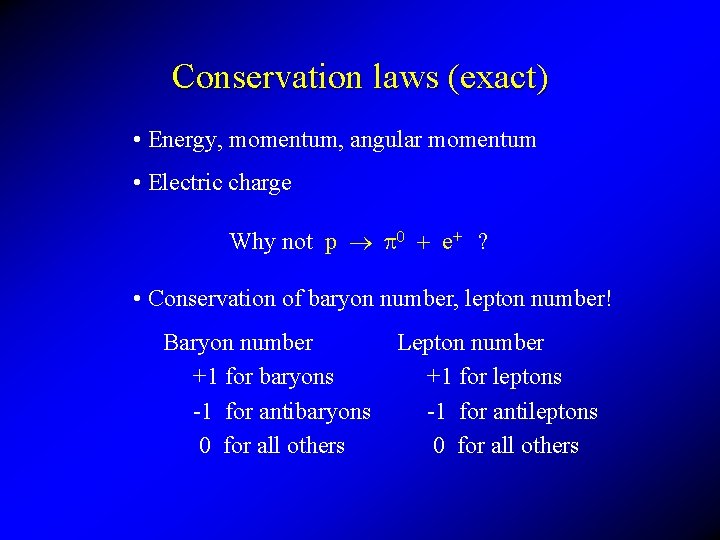 Conservation laws (exact) • Energy, momentum, angular momentum • Electric charge Why not p