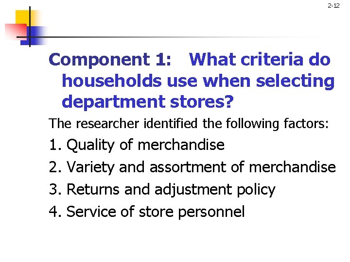 2 -12 Component 1: What criteria do households use when selecting department stores? The