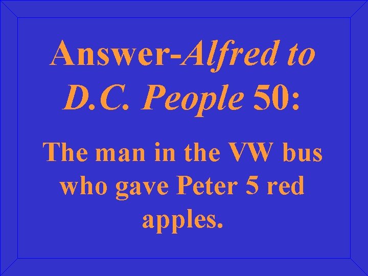 Answer-Alfred to D. C. People 50: The man in the VW bus who gave