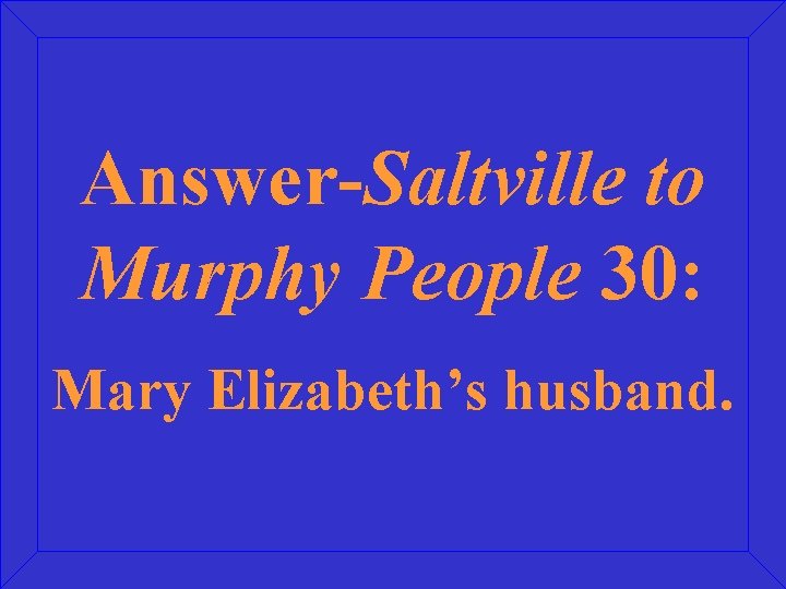 Answer-Saltville to Murphy People 30: Mary Elizabeth’s husband. 