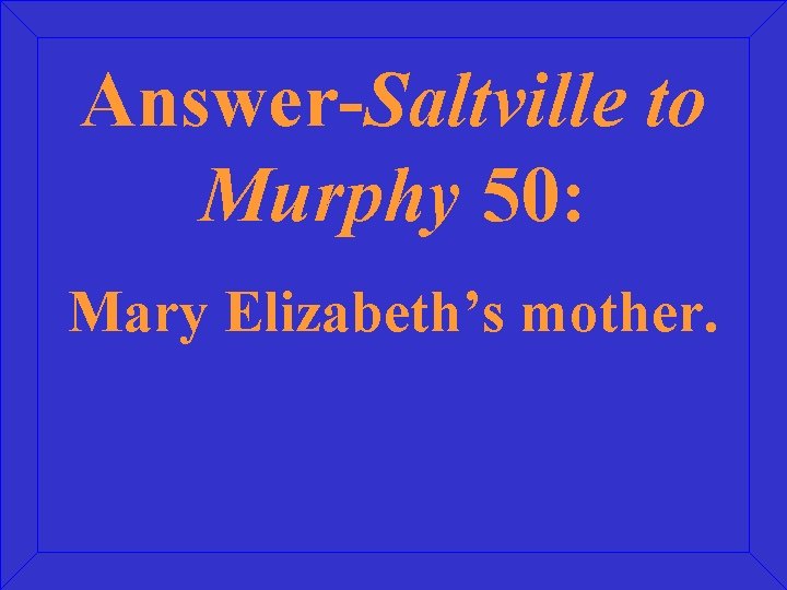 Answer-Saltville to Murphy 50: Mary Elizabeth’s mother. 