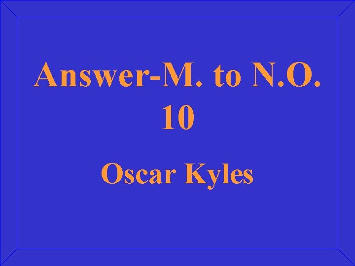 Answer-M. to N. O. 10 Oscar Kyles 