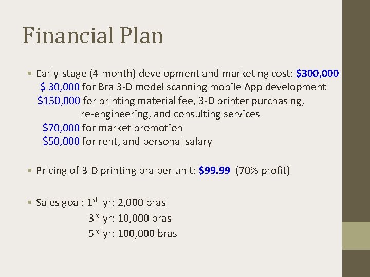 Financial Plan • Early-stage (4 -month) development and marketing cost: $300, 000 $ 30,