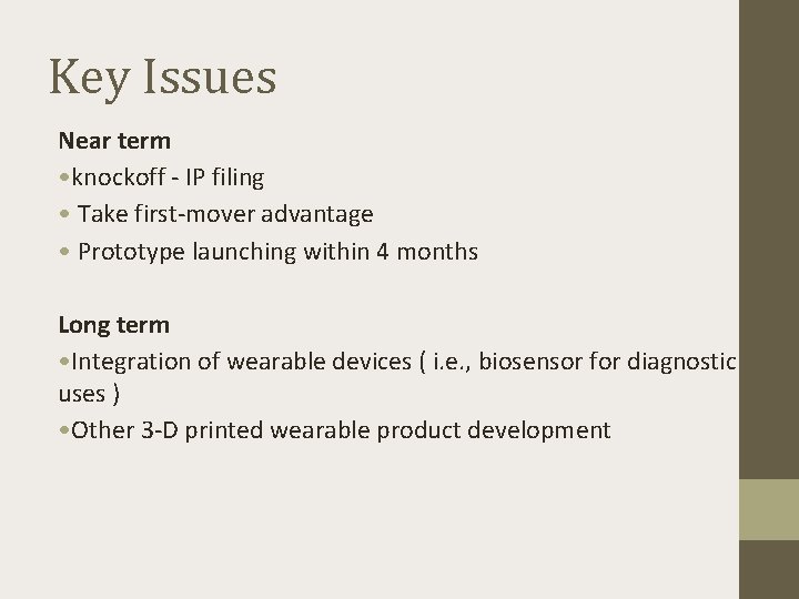 Key Issues Near term • knockoff - IP filing • Take first-mover advantage •