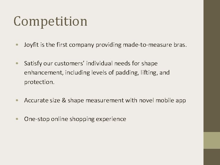 Competition • Joyfit is the first company providing made-to-measure bras. • Satisfy our customers’