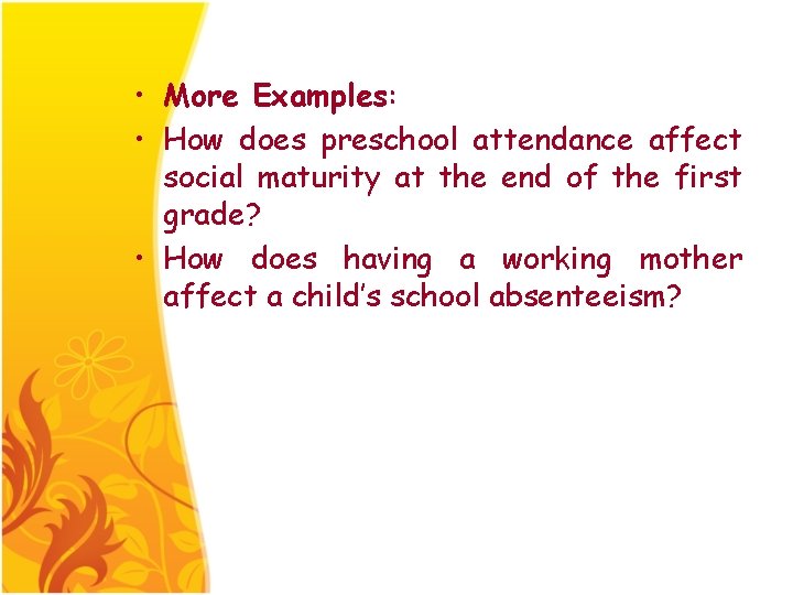  • More Examples: • How does preschool attendance affect social maturity at the
