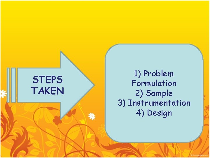 STEPS TAKEN 1) Problem Formulation 2) Sample 3) Instrumentation 4) Design 