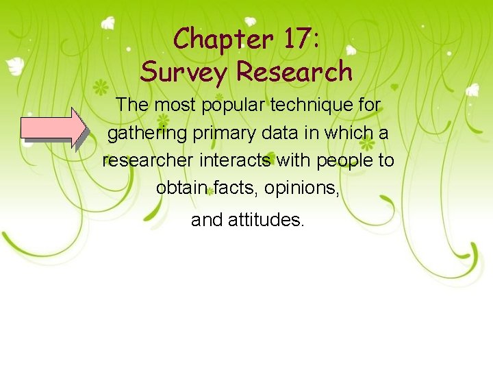 Chapter 17: Survey Research The most popular technique for gathering primary data in which