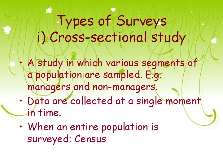 Types of Surveys i) Cross-sectional study • A study in which various segments of