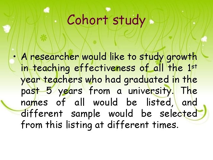 Cohort study • A researcher would like to study growth in teaching effectiveness of