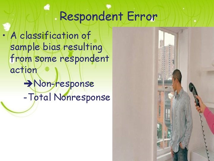 Respondent Error • A classification of sample bias resulting from some respondent action Non-response