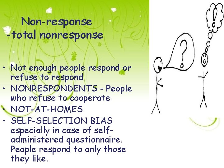 Non-response -total nonresponse • Not enough people respond or refuse to respond • NONRESPONDENTS