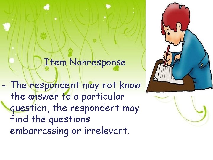 Item Nonresponse - The respondent may not know the answer to a particular question,