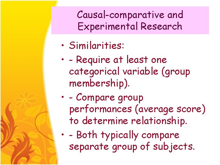 Causal-comparative and Experimental Research • Similarities: • - Require at least one categorical variable