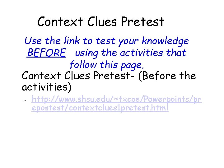 Context Clues Pretest Use the link to test your knowledge BEFORE using the activities