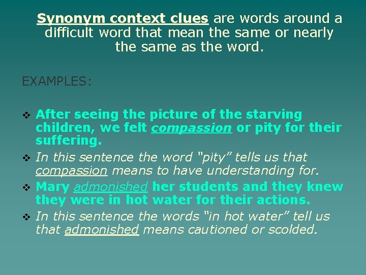 Synonym context clues are words around a difficult word that mean the same or