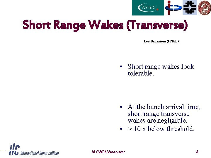 Short Range Wakes (Transverse) Leo Bellantoni (FNAL) • Short range wakes look tolerable. •
