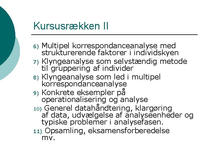 Kursusrækken II Multipel korrespondanceanalyse med strukturerende faktorer i individskyen 7) Klyngeanalyse som selvstændig metode