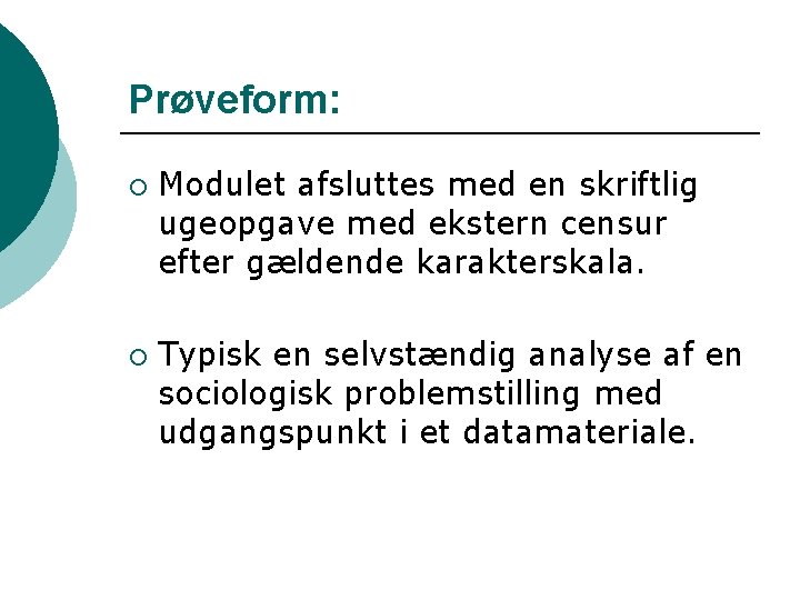 Prøveform: ¡ ¡ Modulet afsluttes med en skriftlig ugeopgave med ekstern censur efter gældende