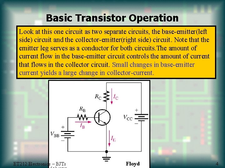 Basic Transistor Operation Look at this one circuit as two separate circuits, the base-emitter(left