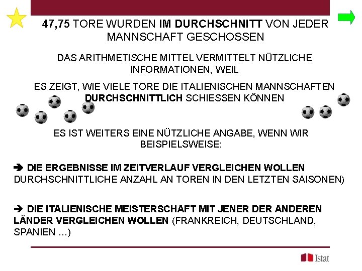 47, 75 TORE WURDEN IM DURCHSCHNITT VON JEDER MANNSCHAFT GESCHOSSEN DAS ARITHMETISCHE MITTEL VERMITTELT