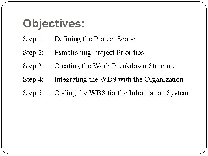 Objectives: Step 1: Defining the Project Scope Step 2: Establishing Project Priorities Step 3: