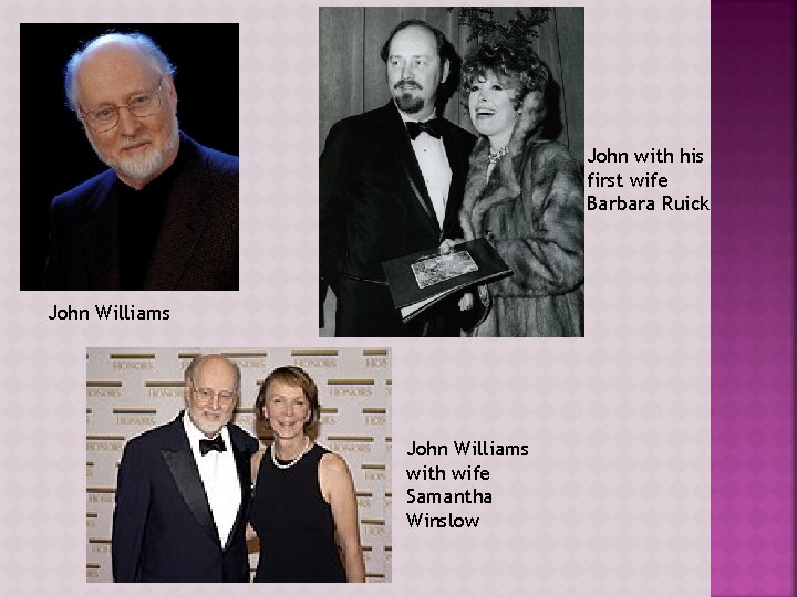 John with his first wife Barbara Ruick John Williams with wife Samantha Winslow 