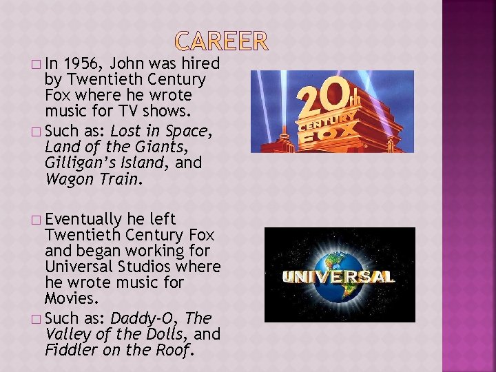 � In 1956, John was hired by Twentieth Century Fox where he wrote music