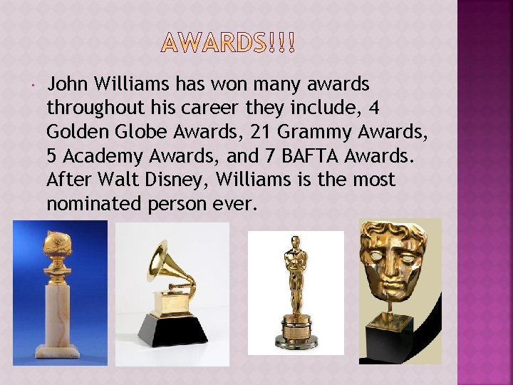  John Williams has won many awards throughout his career they include, 4 Golden