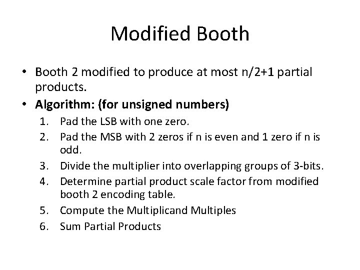 Modified Booth • Booth 2 modified to produce at most n/2+1 partial products. •