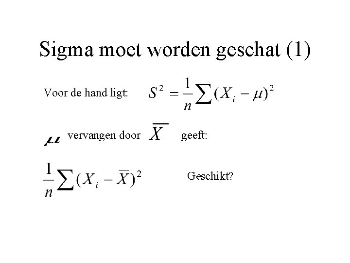 Sigma moet worden geschat (1) Voor de hand ligt: vervangen door geeft: Geschikt? 