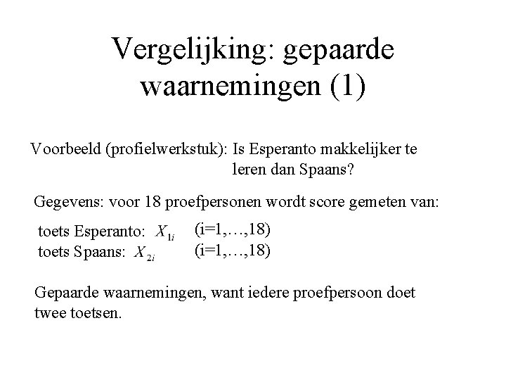 Vergelijking: gepaarde waarnemingen (1) Voorbeeld (profielwerkstuk): Is Esperanto makkelijker te leren dan Spaans? Gegevens: