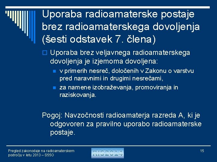 Uporaba radioamaterske postaje brez radioamaterskega dovoljenja (šesti odstavek 7. člena) o Uporaba brez veljavnega