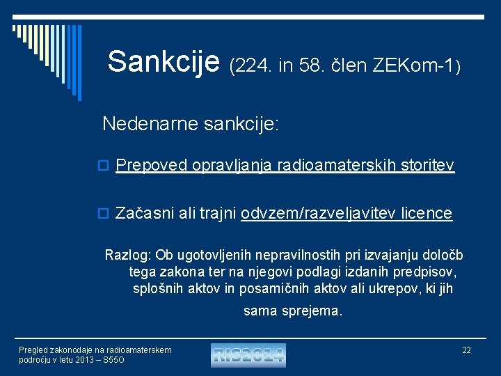 Sankcije (224. in 58. člen ZEKom-1) Nedenarne sankcije: o Prepoved opravljanja radioamaterskih storitev o