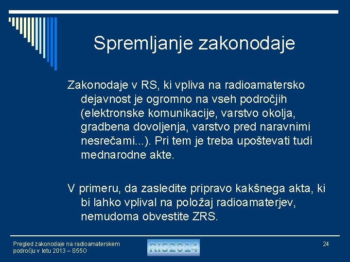 Spremljanje zakonodaje Zakonodaje v RS, ki vpliva na radioamatersko dejavnost je ogromno na vseh