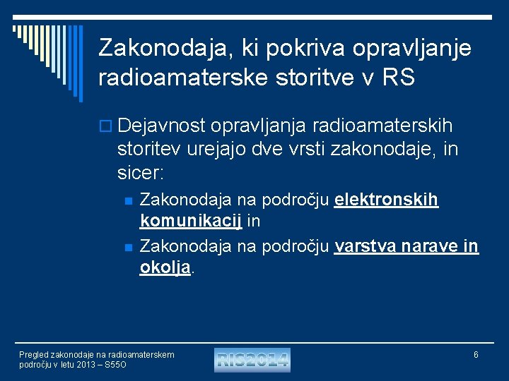 Zakonodaja, ki pokriva opravljanje radioamaterske storitve v RS o Dejavnost opravljanja radioamaterskih storitev urejajo